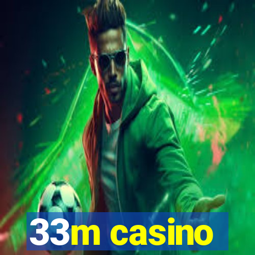 33m casino